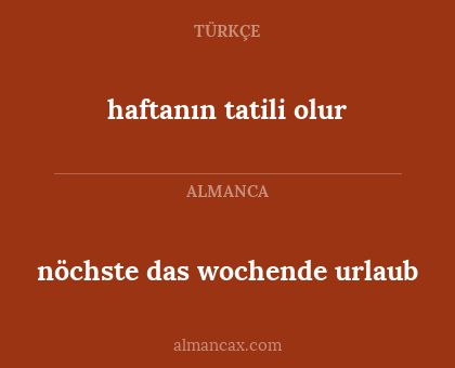 haftanın tatili olur - nöchste das wochende urlaub