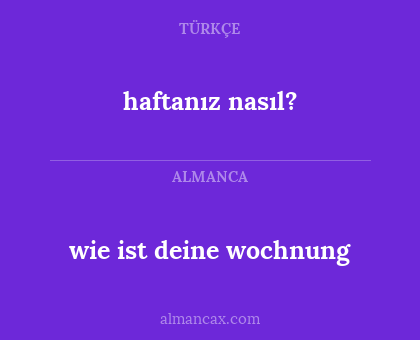 haftanız nasıl? - wie ist deine wochnung
