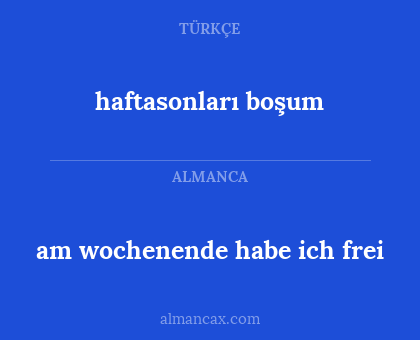 haftasonları boşum - am wochenende habe ich frei