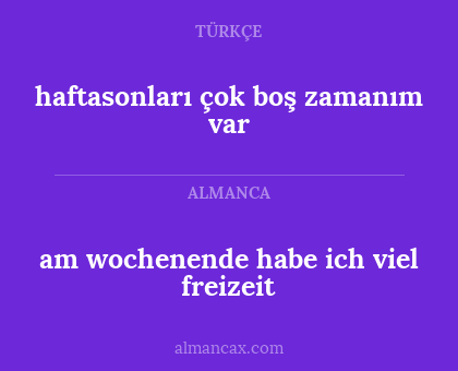 am wochenende habe ich viel freizeit - haftasonları çok boş zamanım var