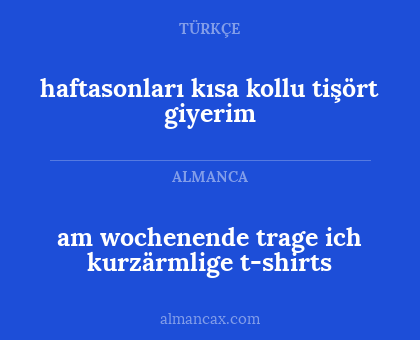 haftasonları kısa kollu tişört giyerim - am wochenende trage ich kurzärmlige t-shirts
