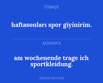 am wochenende trage ich sportkleidung. - haftasonları spor giyinirim.