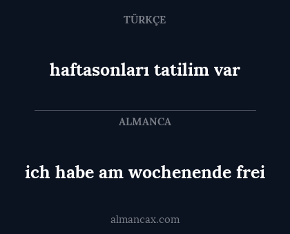 ich habe am wochenende frei - haftasonları tatilim var