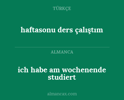 ich habe am wochenende studiert - haftasonu ders çalıştım