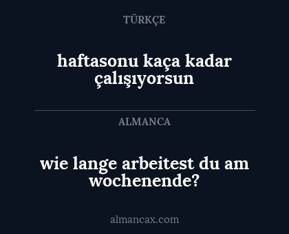 wie lange arbeitest du am wochenende? - haftasonu kaça kadar çalışıyorsun