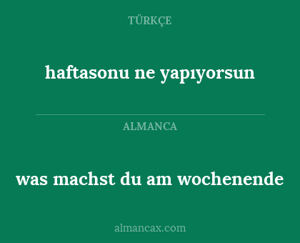 haftasonu ne yapıyorsun - was machst du am wochenende