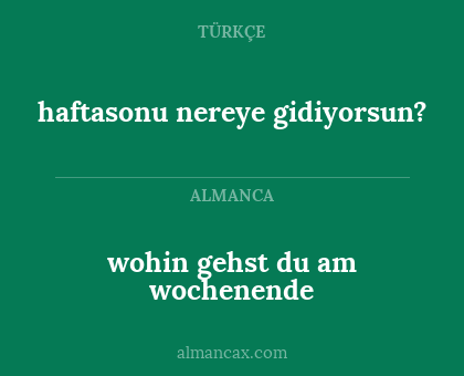 wohin gehst du am wochenende - haftasonu nereye gidiyorsun?