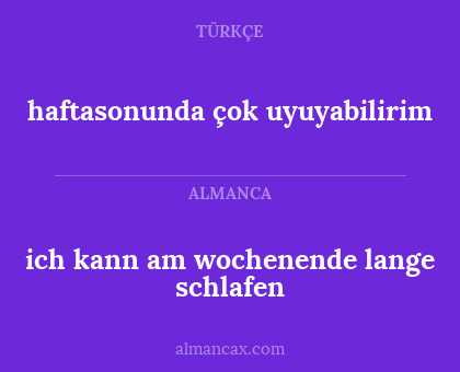 ich kann am wochenende lange schlafen - haftasonunda çok uyuyabilirim