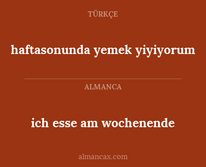 ich esse am wochenende - haftasonunda yemek yiyiyorum