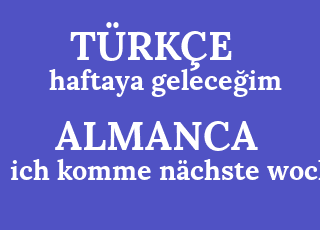 haftaya+gelece%C4%9Fim-ich+komme+n%C3%A4chste+woche.png