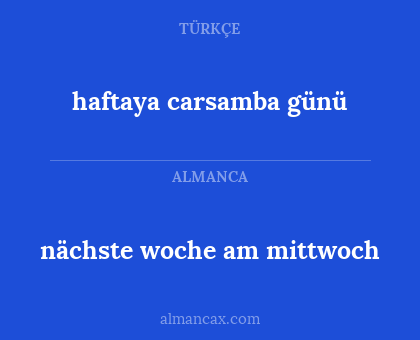 nächste woche am mittwoch - haftaya carsamba günü