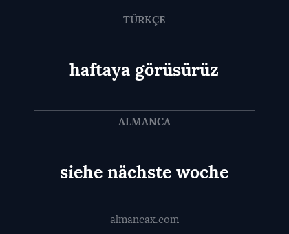 haftaya görüsürüz - siehe nächste woche