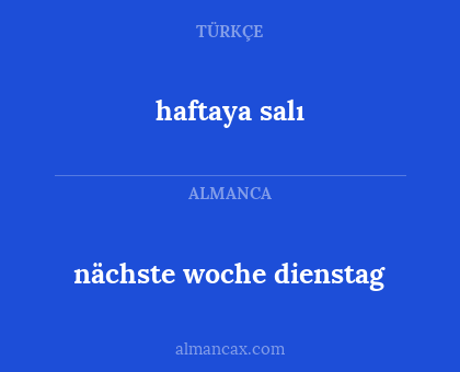 nächste woche dienstag - haftaya salı