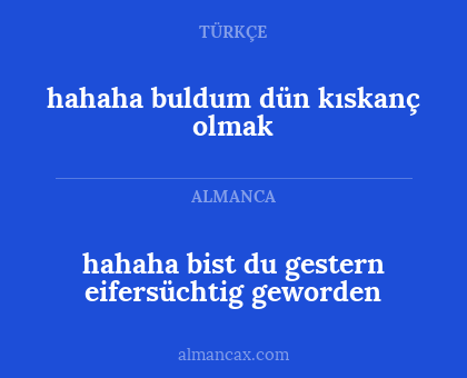 hahaha bist du gestern eifersüchtig geworden - hahaha buldum dün kıskanç olmak