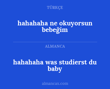 hahahaha was studierst du baby - hahahaha ne okuyorsun bebeğim
