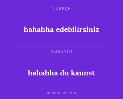 hahahha du kannst - hahahha edebilirsiniz