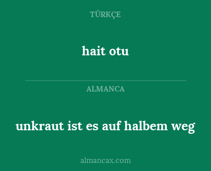 unkraut ist es auf halbem weg - hait otu