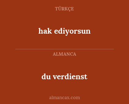 du verdienst - hak ediyorsun