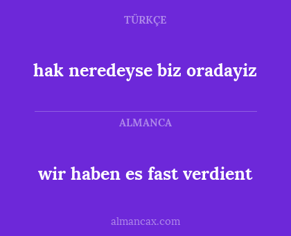 wir haben es fast verdient - hak neredeyse biz oradayiz