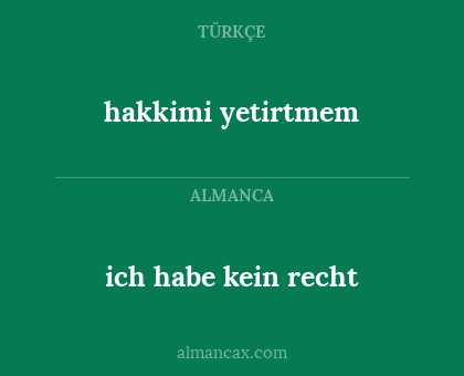 ich habe kein recht - hakkimi yetirtmem
