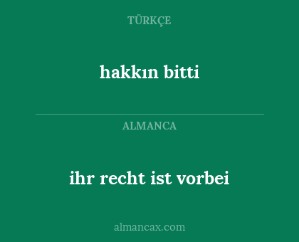 hakkın bitti - ihr recht ist vorbei
