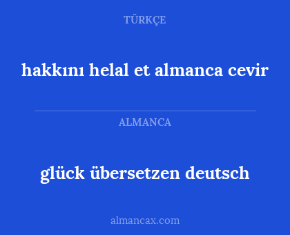 glück übersetzen deutsch - hakkını helal et almanca cevir