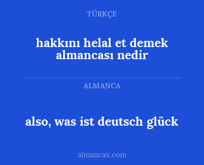 also, was ist deutsch glück - hakkını helal et demek almancası nedir