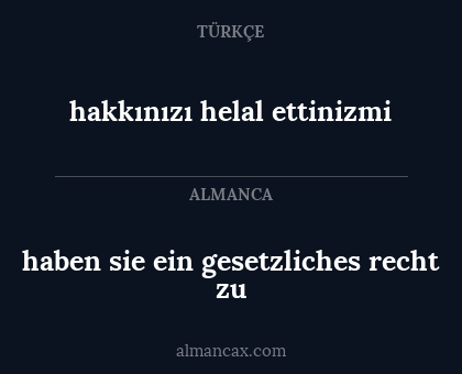 haben sie ein gesetzliches recht zu - hakkınızı helal ettinizmi