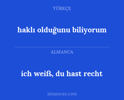 ich weiß, du hast recht - haklı olduğunu biliyorum