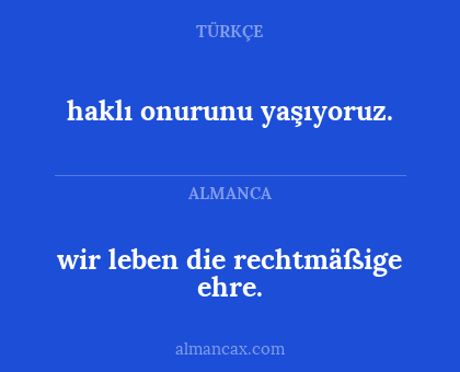 wir leben die rechtmäßige ehre. - haklı onurunu yaşıyoruz.