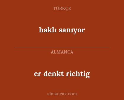 er denkt richtig - haklı sanıyor