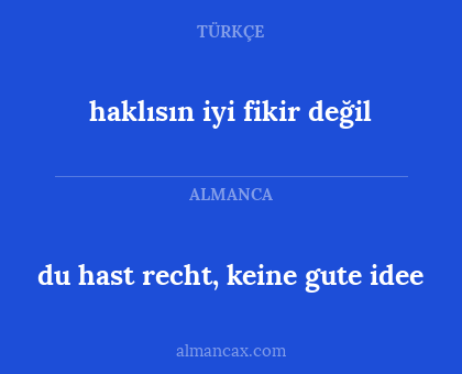 haklısın iyi fikir değil - du hast recht, keine gute idee