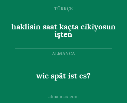 wie spät ist es? - haklisin saat kaçta cikiyosun işten