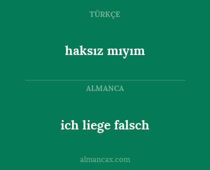 haksız mıyım - ich liege falsch