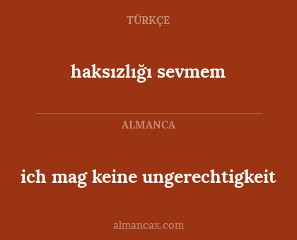 ich mag keine ungerechtigkeit - haksızlığı sevmem
