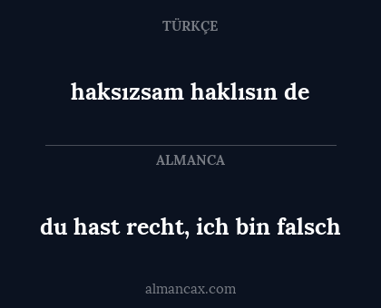 du hast recht, ich bin falsch - haksızsam haklısın de