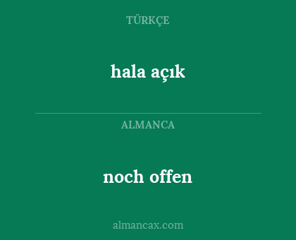 hala açık - noch offen