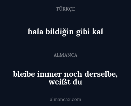 bleibe immer noch derselbe, weißt du - hala bildiğin gibi kal