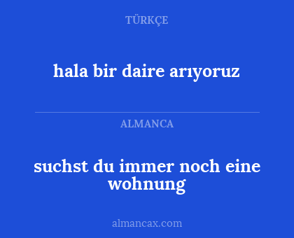 hala bir daire arıyoruz - suchst du immer noch eine wohnung