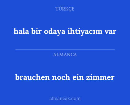 hala bir odaya ihtiyacım var - brauchen noch ein zimmer