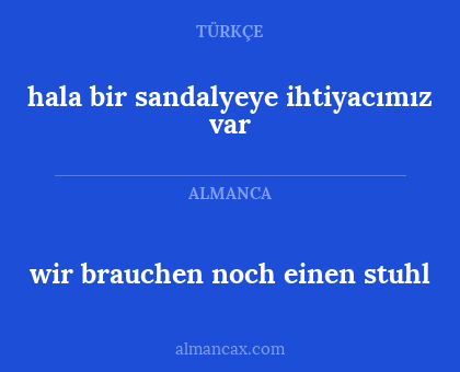wir brauchen noch einen stuhl - hala bir sandalyeye ihtiyacımız var