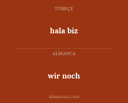 hala biz - wir noch
