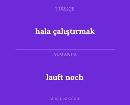 lauft noch - hala çalıştırmak