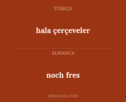 noch fres - hala çerçeveler