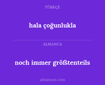 noch immer größtenteils - hala çoğunlukla
