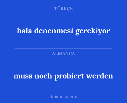 muss noch probiert werden - hala denenmesi gerekiyor