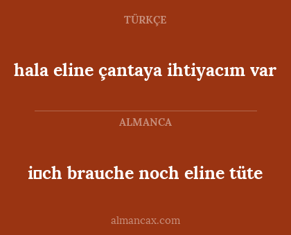 hala eline çantaya ihtiyacım var - i̇ch brauche noch eline tüte