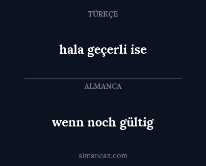wenn noch gültig - hala geçerli ise