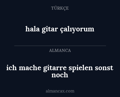 hala gitar çalıyorum - ich mache gitarre spielen sonst noch