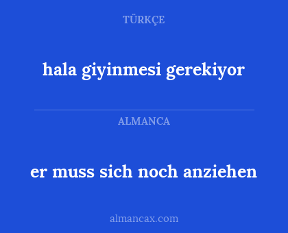 hala giyinmesi gerekiyor - er muss sich noch anziehen